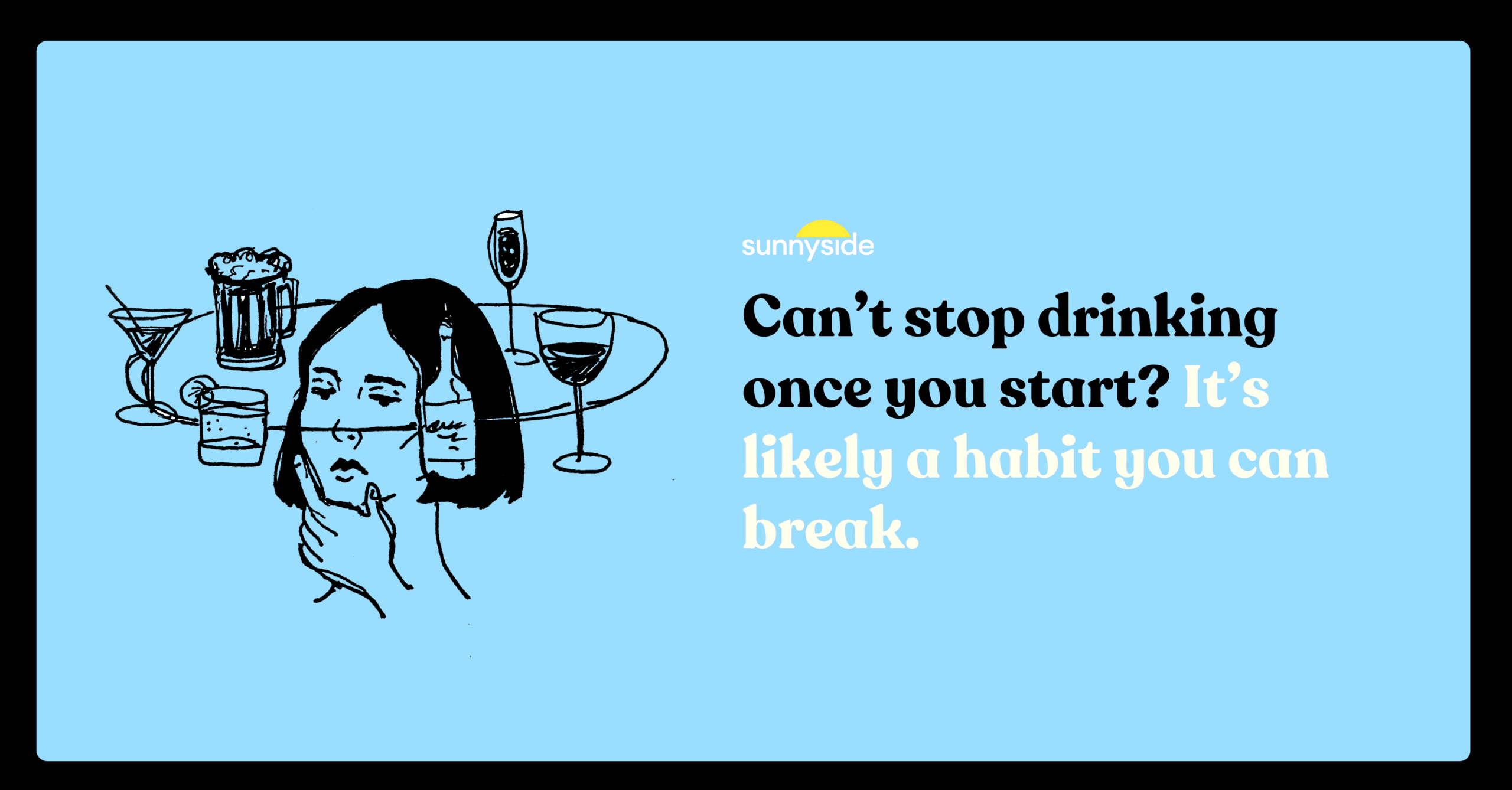 Can’t stop drinking once you start? It’s likely a habit you can break.